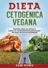 Dieta Cetog?nica Vegana : Recetas altas en grasa y bajas en carbohidratos para bajar de peso de forma saludable - Book