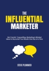 The Influential Marketer : 366 Crackin' Copywriting, Marketing & Mindset Ideas to Skyrocket Your Results, One Day at a Time - Book