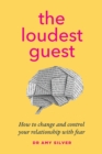 The Loudest Guest : How to change and control your relationship with fear - Book