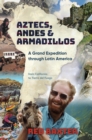 Aztecs, Andes and Armadillos : A Grand Expedition through Latin America - eBook