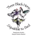 Three Black Hens Squabble to Bed : Squabble to Bed - Book