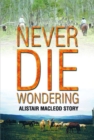 NEVER DIE WONDERING : ALISTAIR MACLEOD STORY - eBook