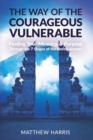 The Way of the Courageous Vulnerable : Finding Your Meaning and Purpose Through the 7 Stages of the Hero's Journey - Book