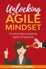 Unlocking The Agile Mindset : The seven keys to realising Agile's full potential - Book