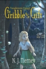 The Gribble's Gift : Tanglemire Forest No Ordinary World - Book