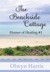 The Beachside Cottage : Homes of Healing Book #1 - Book