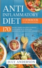 Anti-Inflammatory Diet Cookbook for Beginners : 170 Secret Simple Recipes to Boost Your Immune System and Drastically Reduce Inflammation! - Book