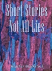 Short Stories Not All Lies - eBook
