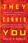 They Conned You : Explosive, Undeniable Scientific Facts Proving the Big Bang and Evolution Impossible - Book