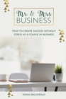 Mr & Mrs Business : How to Create Success Without Stress As a Couple in Business - Book