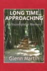 Long Time Approaching : An Incomplete Memoir - Book