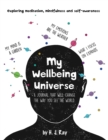 My Wellbeing Universe : A Journal That Will Change the Way You See the World. - Book