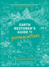 Earth Restorer's Guide to Permaculture : The revised and updated third edition of the author's Earth User's Guide to Permaculture - Book