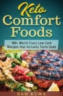 Keto Comfort Foods : 100+ World Class Low Carb Recipes that Actually Taste Good - Book