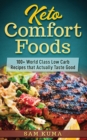 Keto Comfort Foods : 100+ World Class Low Carb Recipes that Actually Taste Good - Book