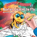 Baxter Learns to Fly - Activity Book : Activity Book - Book