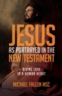 Jesus as Portrayed in the New Testament : Divine Love in a Human Heart - Book