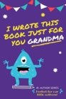 I Wrote This Book Just For You Grandma! : Fill In The Blank Book For Grandma/Mother's Day/Birthday's And Christmas For Junior Authors Or To Just Say They Love Their Grandma! (Book 2) - Book
