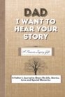 Dad, I Want To Hear Your Story : A Fathers Journal To Share His Life, Stories, Love And Special Memories - Book