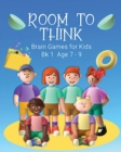 Room to Think : Brain Games for Kids Bk 1 Age 7 - 9 - Book