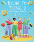 Room to Think 3 : Brain Games for Kids 9 - 12: Brain Games for Kids: Brain Games for Kids - Book
