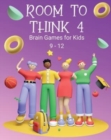 Room to Think 4 : Brain Games for Kids Age 9 - 12 - Book