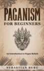 Paganism for Beginners : An Introduction to Pagan Belief - Book