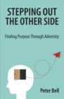 Stepping Out the Other Side : Finding Purpose Through Adversity - Book