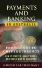 Payments and Banking in Australia: From coins to cryptocurrency : how it started, how it works, and how it may be disrupted - eBook