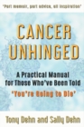 Cancer Unhinged : A Practical Manual for Those Who've Been Told 'You're Going to Die' - Book