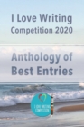 I Love Writing Competition 2020 : 2020 Short Story Competition (Anthology): 2020 Short Story competition: Short stories from a Covid competition: Stories from a winning competition - Book
