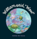 William said, "Wow!" : A Story That Explores The Special Relationship Shared by a Boy and His Grandpa. - Book