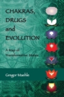 Chakras, Drugs and Evolution : A Map of Transformative States - Book