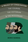A Trilogy of Consecration : The Courier, the Historian and the Missionary - Book