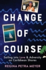 Change of Course : Sailing into Love & Adversity on Caribbean Shores - Book