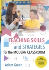 Teaching Skills and Strategies for the Modern Classroom : 100+ research-based strategies for both novice and experienced practitioners - Book
