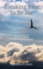 Breaking Free to Be Me : Inspiring Reflections along the Highway From Breakdown to Recovery - Book
