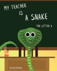 My Teacher is a Snake The Letter A - Book