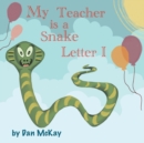 My Teacher is a Snake The letter I - Book