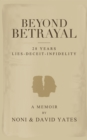 Beyond Betrayal - 28 Years Lies - Deceit - Infidelity - eBook