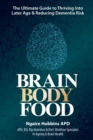 Brain Body Food : The Ultimate Guide to Thriving into Later Life and Reducing Dementia Risk - eBook