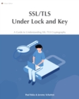 SSL/TLS Under Lock and Key : A Guide to Understanding SSL/TLS Cryptography - eBook