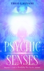 Psychic Senses : Beginner's Guide to Developing Your Psychic Abilities - Book