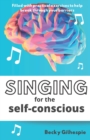 Singing for the Self-Conscious : A practical step program to help overcome mental hurdles when singing and performing. - Book
