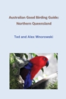 Australian Good Birding Guide : Northern Queensland - Book