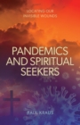 Pandemics and Spiritual Seekers : Locating Our Invisible Wounds - Book