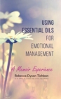 Using Essential Oils for Emotional Management : A Memoir Experience - Book