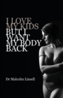 I Love My Kids But I Want My Body Back - Book