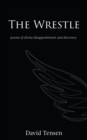 The Wrestle : Poems of Divine Disappointment and Discovery - eBook