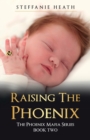 Raising The Phoenix : The 'X' generation of the Phoenix Mafia from conception to adulthood. - Book